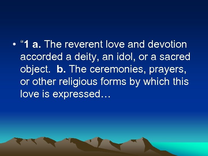  • “ 1 a. The reverent love and devotion accorded a deity, an