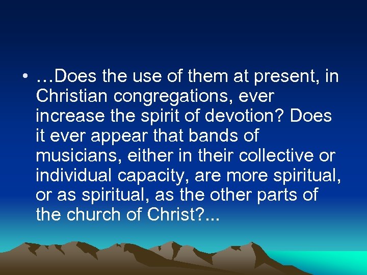  • …Does the use of them at present, in Christian congregations, ever increase