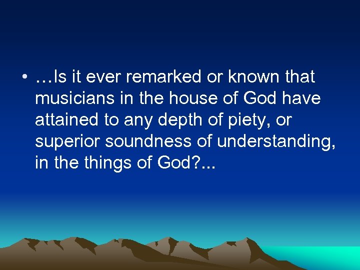  • …Is it ever remarked or known that musicians in the house of