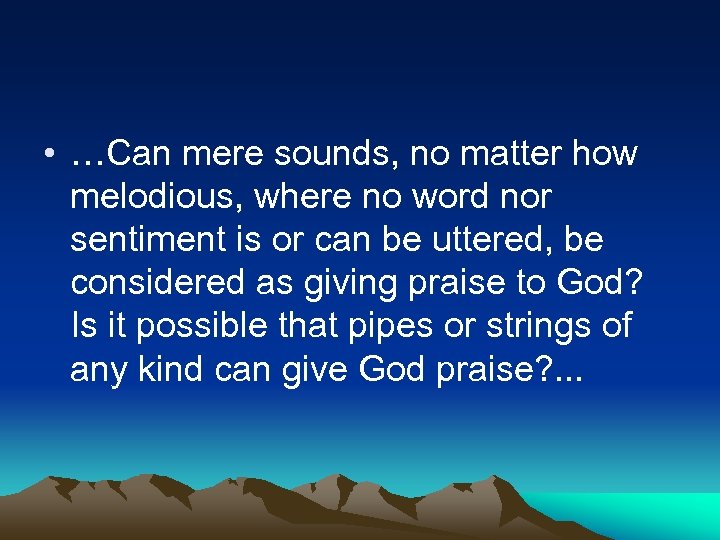  • …Can mere sounds, no matter how melodious, where no word nor sentiment