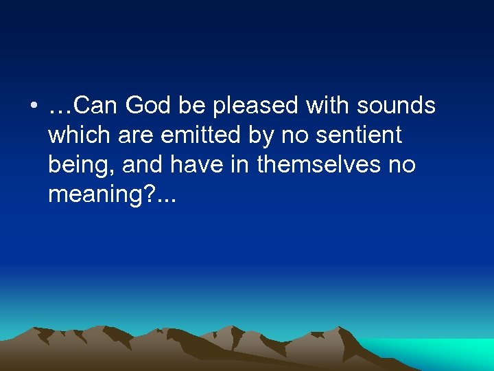  • …Can God be pleased with sounds which are emitted by no sentient