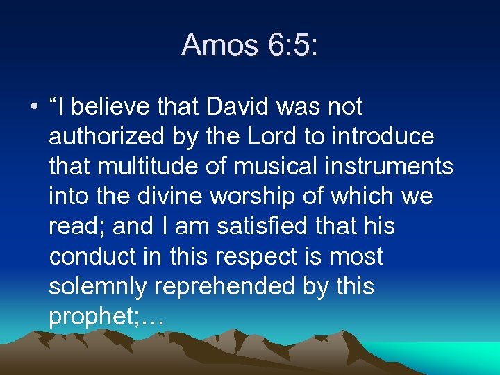 Amos 6: 5: • “I believe that David was not authorized by the Lord