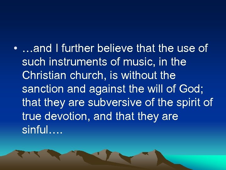  • …and I further believe that the use of such instruments of music,