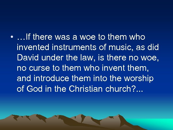  • …If there was a woe to them who invented instruments of music,