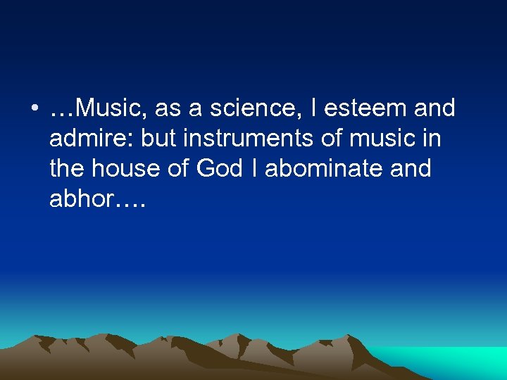  • …Music, as a science, I esteem and admire: but instruments of music