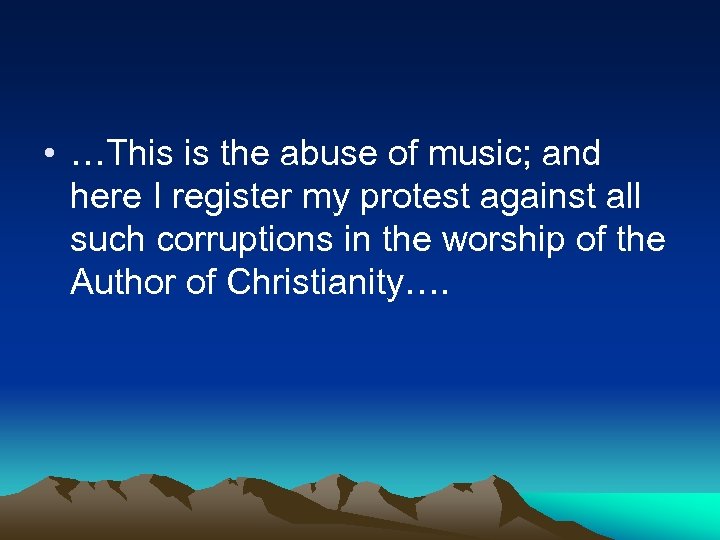  • …This is the abuse of music; and here I register my protest