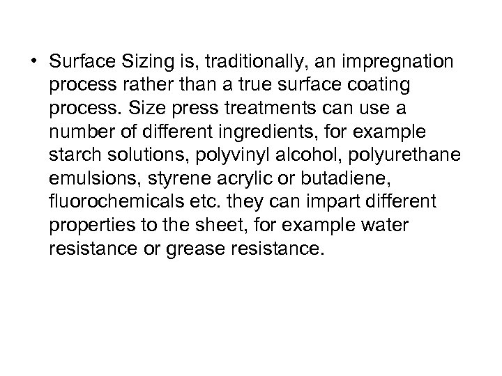  • Surface Sizing is, traditionally, an impregnation process rather than a true surface
