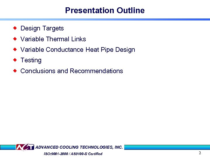 Presentation Outline ® Design Targets ® Variable Thermal Links ® Variable Conductance Heat Pipe