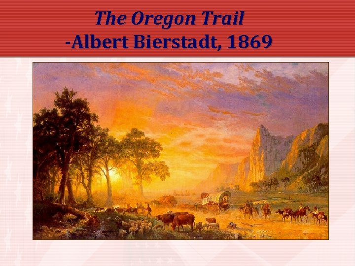 The Oregon Trail -Albert Bierstadt, 1869 