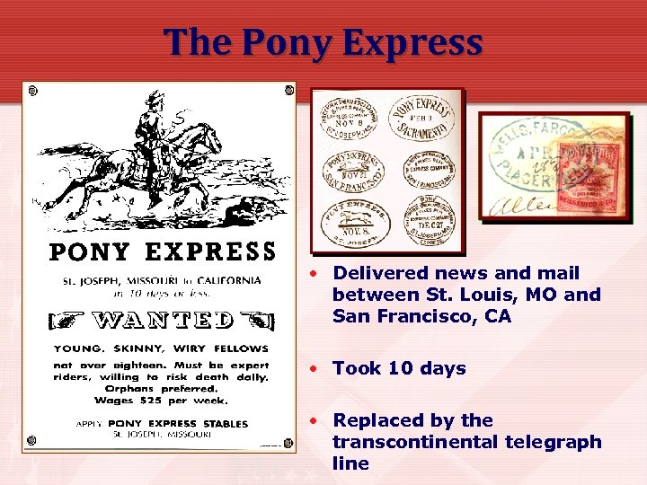 The Pony Express • Delivered news and mail between St. Louis, MO and San
