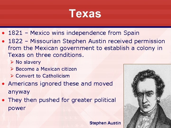 Texas • 1821 – Mexico wins independence from Spain • 1822 – Missourian Stephen
