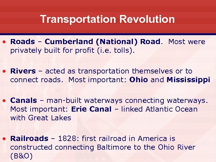 Transportation Revolution • Roads – Cumberland (National) Road. Most were privately built for profit