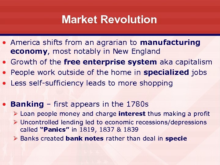 Market Revolution • America shifts from an agrarian to manufacturing economy, most notably in