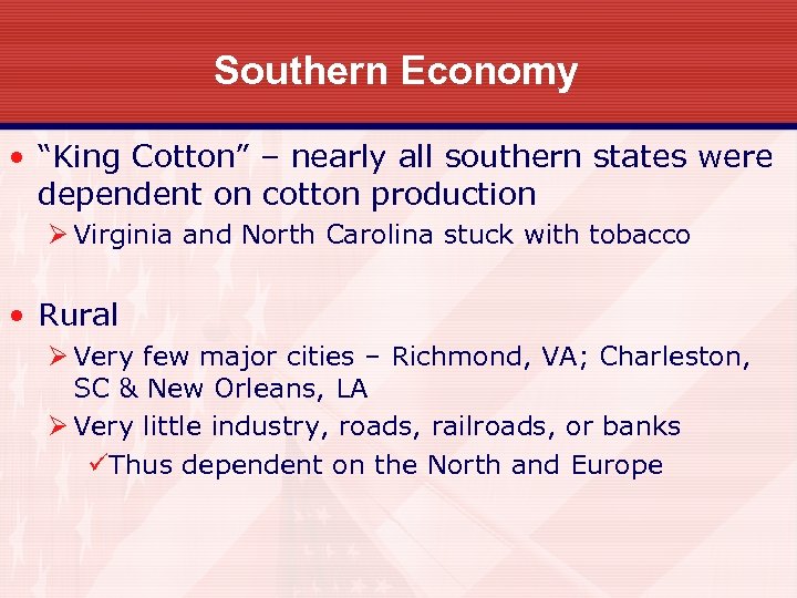 Southern Economy • “King Cotton” – nearly all southern states were dependent on cotton