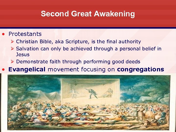 Second Great Awakening • Protestants Ø Christian Bible, aka Scripture, is the final authority