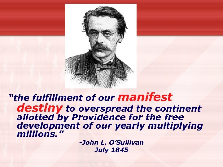 “the fulfillment of our manifest destiny to overspread the continent allotted by Providence for