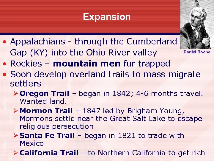 Expansion • Appalachians - through the Cumberland Daniel Boone Gap (KY) into the Ohio