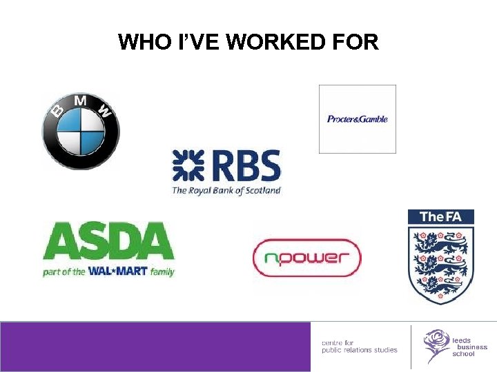 WHO I’VE WORKED FOR leedsmetleads 