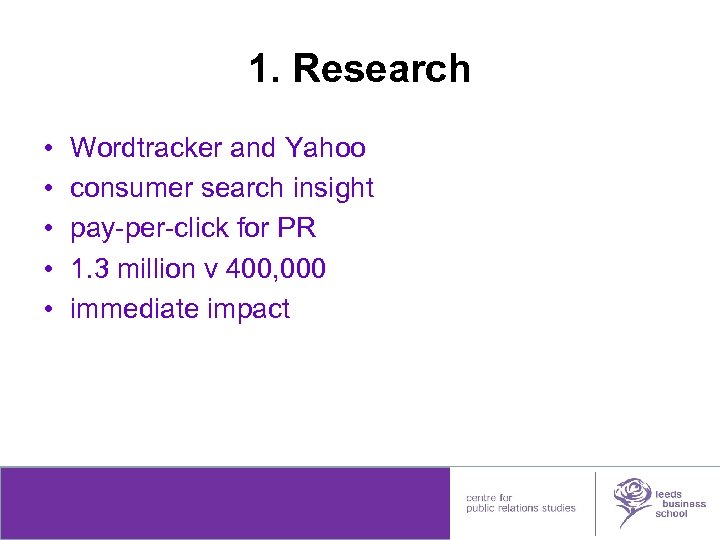 1. Research • • • Wordtracker and Yahoo consumer search insight pay-per-click for PR