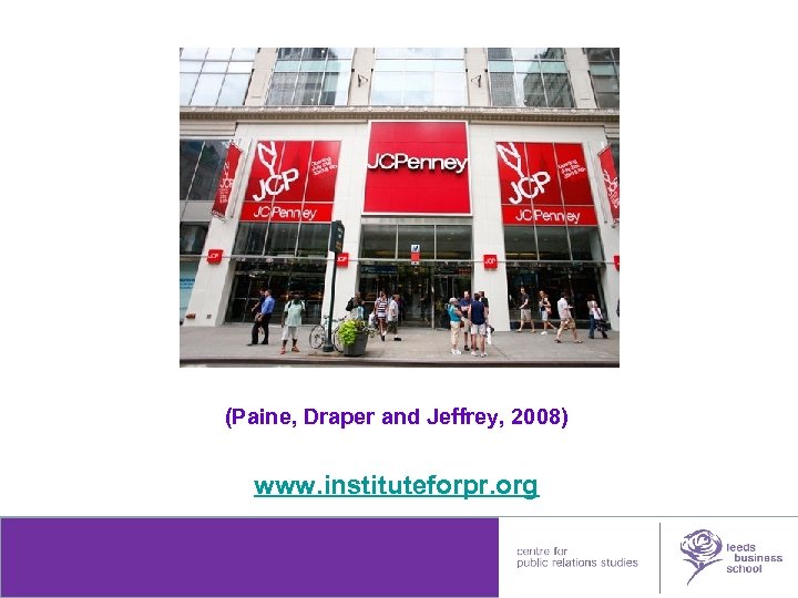 (Paine, Draper and Jeffrey, 2008) www. instituteforpr. org leedsmetleads 