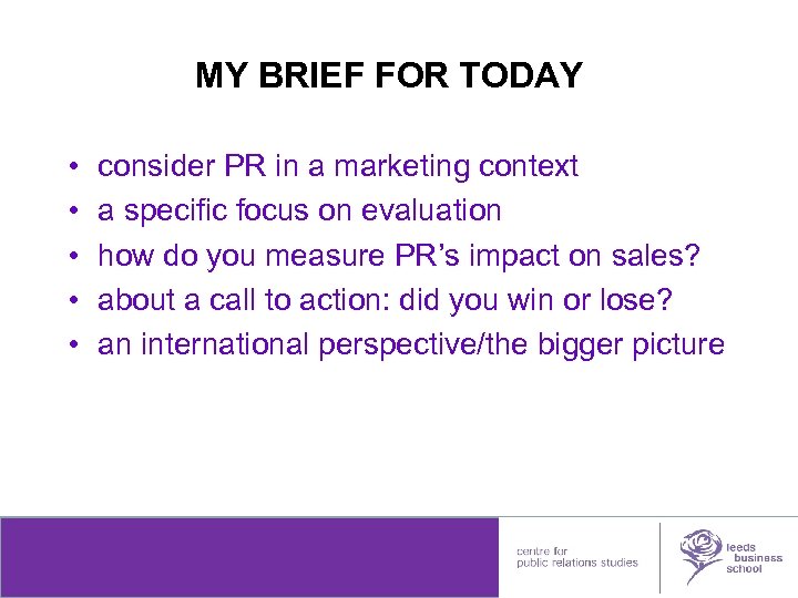 MY BRIEF FOR TODAY • • • consider PR in a marketing context a
