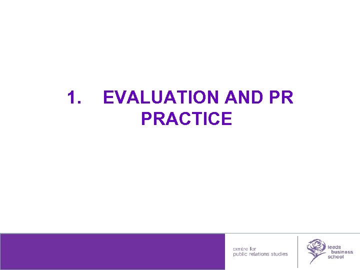 1. EVALUATION AND PR PRACTICE leedsmetleads 