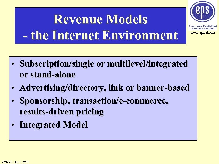 Revenue Models - the Internet Environment • Subscription/single or multilevel/integrated or stand-alone • Advertising/directory,