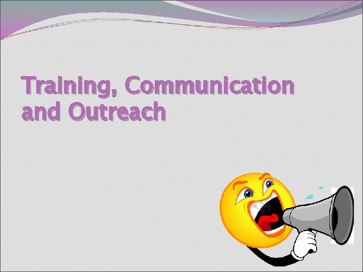 Training, Communication and Outreach 