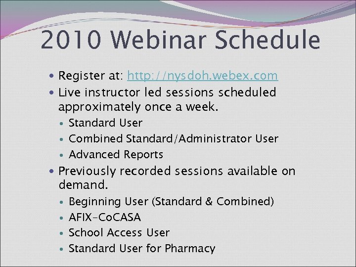 2010 Webinar Schedule Register at: http: //nysdoh. webex. com Live instructor led sessions scheduled