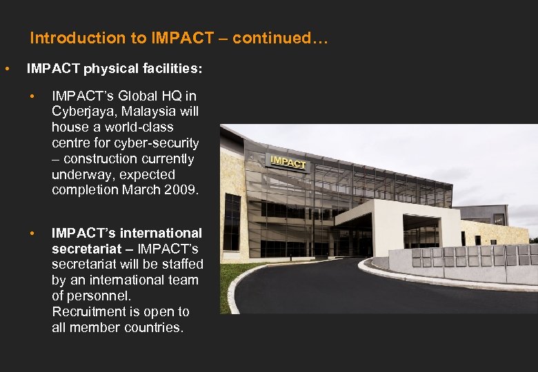 Introduction to IMPACT – continued… • IMPACT physical facilities: • IMPACT’s Global HQ in