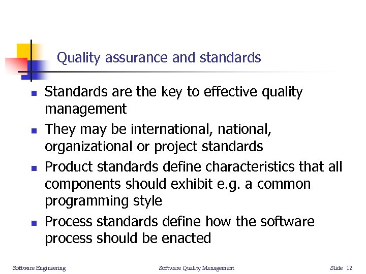 Quality assurance and standards n n Standards are the key to effective quality management