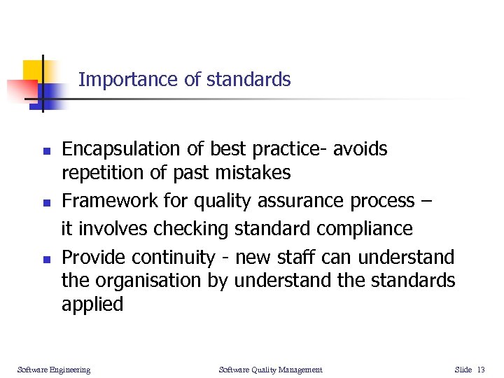 Importance of standards n n n Encapsulation of best practice- avoids repetition of past