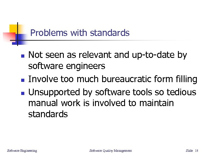 Problems with standards n n n Not seen as relevant and up-to-date by software