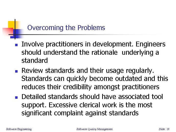 Overcoming the Problems n n n Involve practitioners in development. Engineers should understand the