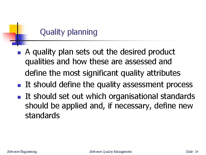 Quality planning n n n A quality plan sets out the desired product qualities