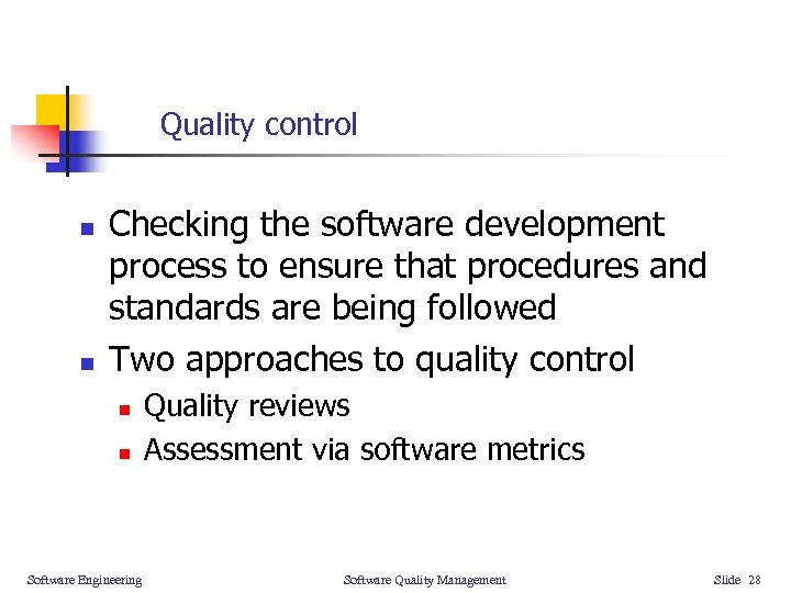 Quality control n n Checking the software development process to ensure that procedures and