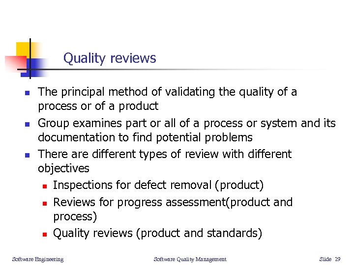 Quality reviews n n n The principal method of validating the quality of a