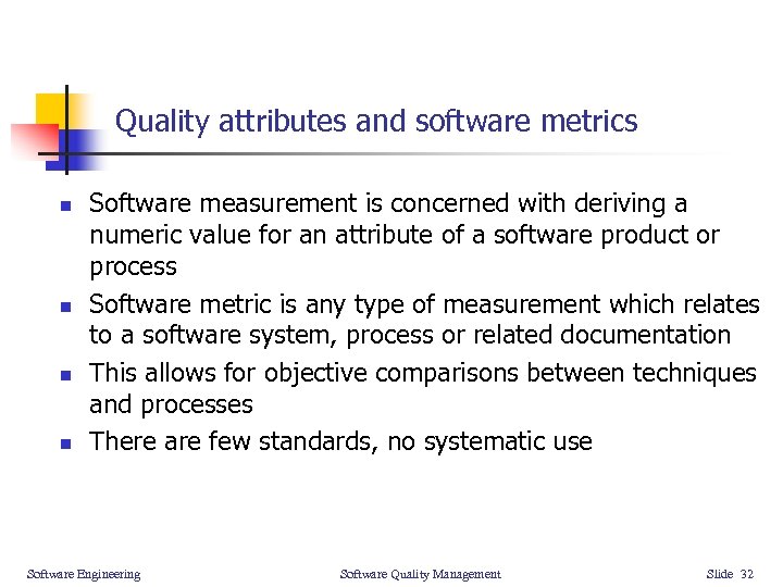 Quality attributes and software metrics n n Software measurement is concerned with deriving a