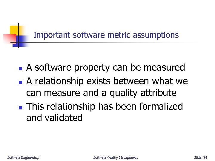 Important software metric assumptions n n n A software property can be measured A