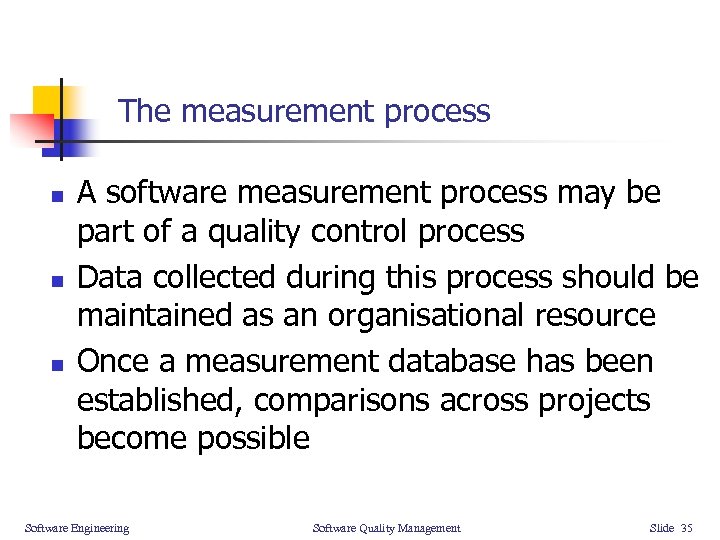 The measurement process n n n A software measurement process may be part of