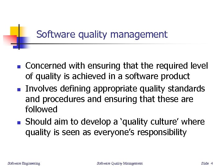 Software quality management n n n Concerned with ensuring that the required level of