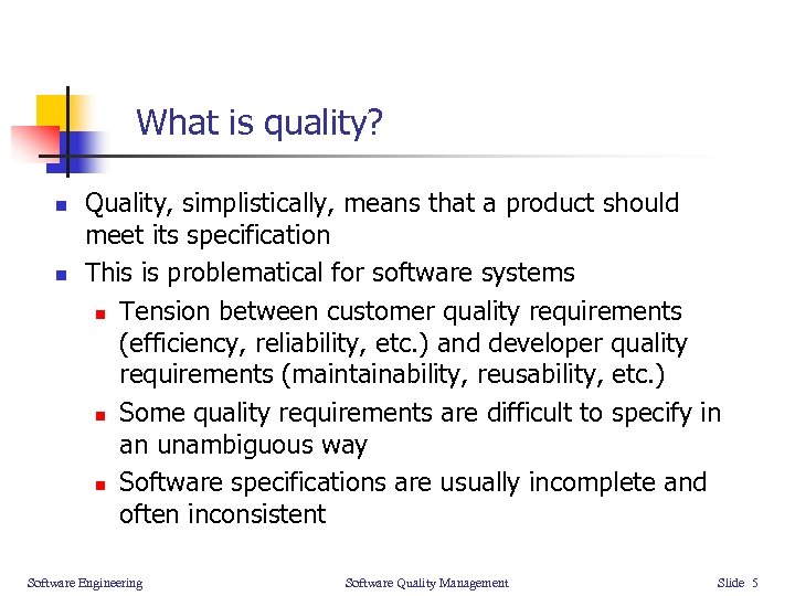 What is quality? n n Quality, simplistically, means that a product should meet its