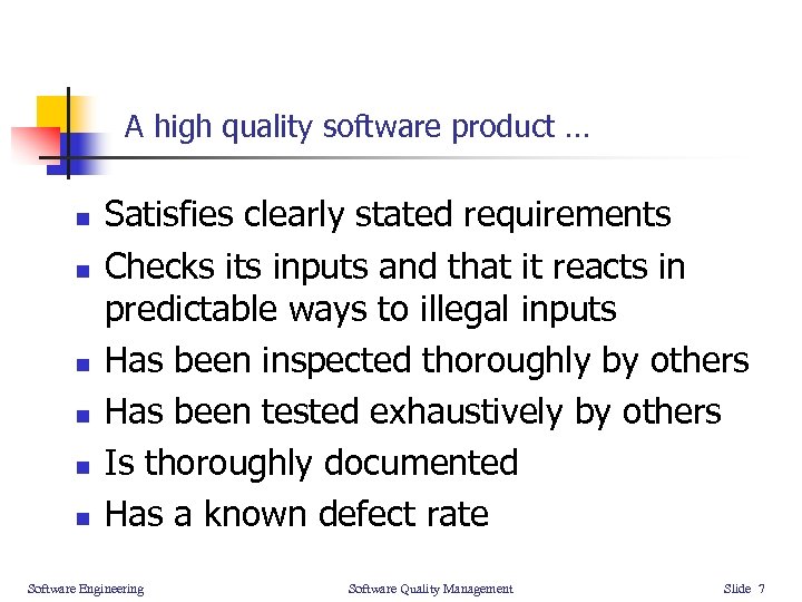 A high quality software product … n n n Satisfies clearly stated requirements Checks