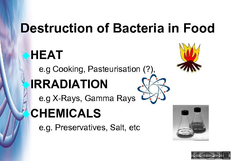 Destruction of Bacteria in Food u. HEAT – e. g Cooking, Pasteurisation (? ),