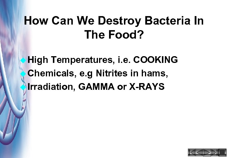 How Can We Destroy Bacteria In The Food? u High Temperatures, i. e. COOKING