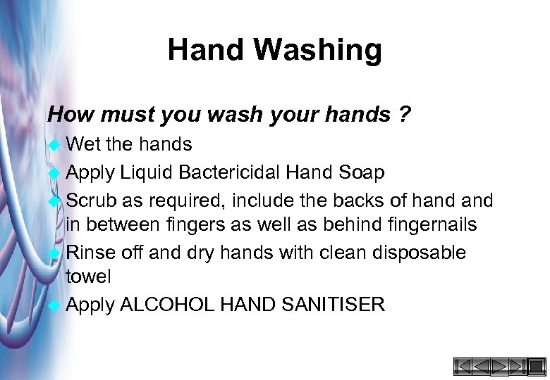 Hand Washing How must you wash your hands ? u Wet the hands u