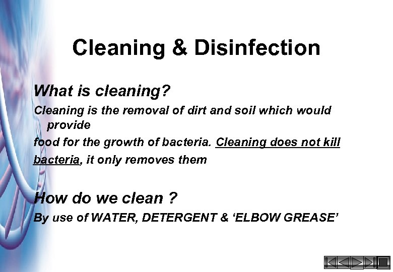 Cleaning & Disinfection What is cleaning? Cleaning is the removal of dirt and soil
