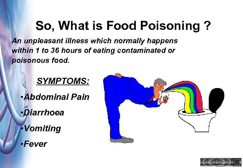 So, What is Food Poisoning ? An unpleasant illness which normally happens within 1