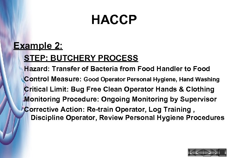 HACCP Example 2: STEP: BUTCHERY PROCESS Hazard: Transfer of Bacteria from Food Handler to