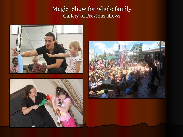 Magic Show for whole family Gallery of Previous shows 